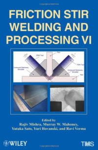 Rajiv S. Mishra, Murray W. Mahoney, Yutaka Sato, Yuri Hovanski, Ravi Verma — Friction Stir Welding and Processing VI
