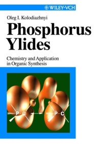 Oleg I. Kolodiazhnyi — Phosphorus Ylides - Chemistry and Application in Organic Synthesis