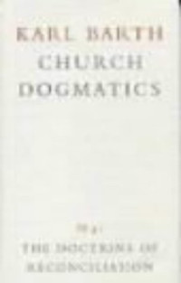 Karl Barth, G. W. Bromiley, T. F. Torrance — Church Dogmatics: Doctrine of Reconciliation Jesus Christ the True Witness, Part 3 (Church Dogmatics Ser. : Vol. 4 Pt. 3, 1st Half) (Vol 4)