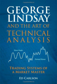 Ed Carlson — George Lindsay and the Art of Technical Analysis: Trading Systems of a Market Master
