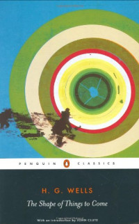 H. G. Wells — The Shape of Things to Come: The Ultimate Revolution