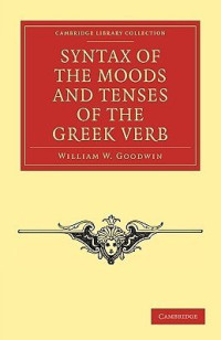 Goodwin William Watson. — Syntax of the Moods and Tenses of the Greek Verb