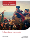 Alan Farmer,Philip Benson — Access to History for the IB Diploma. Independence movements