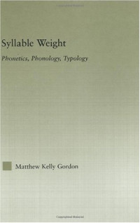 Matthew Kelly Gordon — Syllable Weight: Phonetics, Phonology, Typology