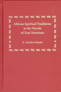 K. Zauditu-Selassie — African Spiritual Traditions in the Novels of Toni Morrison
