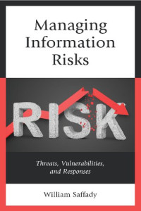 Saffady, William — Managing Information Risks: Threats, Vulnerabilities, and Responses