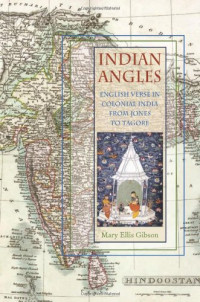Mary Ellis Gibson — Indian Angles: English Verse in Colonial India from Jones to Tagore