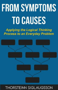 Thorsteinn Siglaugsson — From Symptoms to Causes: Applying the Logical Thinking Process to an Everyday Problem