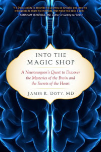 Doty, James Robert — Into the magic shop: a neurosurgeon's quest to discover the mysteries of the brain and the secrets of the heart