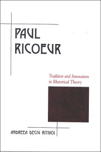 Andreea Deciu Ritivoi — Paul Ricoeur: Tradition and Innovation in Rhetorical Theory