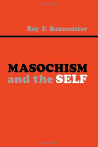 Roy F. Baumeister — Masochism and the Self