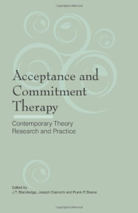 J.T. Blackledge, Joseph Ciarrochi, Frank P. Deane — Acceptance and Commitment Therapy: Contemporary Theory, Research and Practice