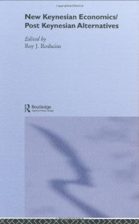 Roy J. Rotheim — New Keynesian Economics Post Keynesian Alternatives (Routledge Frontiers of Political Economy, 9)