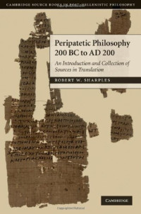 R. W. Sharples — Peripatetic Philosophy, 200 BC to AD 200 - An Introduction and Collection of Sources in Translation