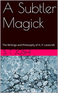 Sunand T. Joshi — A Subtler Magick: The Writings and Philosophy of H. P. Lovecraft