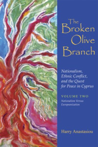 Harry Anastasiou — The Broken Olive Branch: Nationalism, Ethnic Conflict, and the Quest for Peace in Cyprus (Syracuse Studies on Peace and Conflict Resolution)