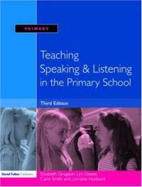 Elizabeth Grugeon, Lyn Dawes, Carol Smith,  and Lorraine Hubbard — Teaching Speaking and Listening in the Primary School (3rd ed)