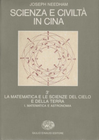 Joseph Needham — Scienza e civiltà in Cina. Matematica e astronomia