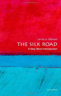 James A. Millward — The Silk Road: A Very Short Introduction