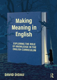 David Didau — Making Meaning in English: Exploring the Role of Knowledge in the English Curriculum
