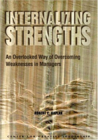 Robert E. Kaplan — Internalizing Strengths: An Overlooked Way of Overcoming Weaknesses in Managers