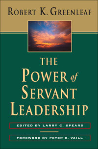 Robert K. Greenleaf — The Power of Servant-Leadership
