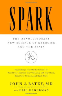 John J. Ratey, Eric Hagerman — Spark: The Revolutionary New Science of Exercise and the Brain
