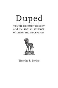 Timothy R. Levine — Duped: Truth-Default Theory And The Social Science Of Lying And Deception