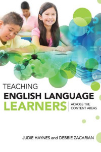 Judie Haynes, Debbie Zacarian — Teaching English Language Learners Across the Content Areas