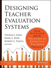 Thomas Kane , Kerri Kerr, Robert Pianta — Designing teacher evaluation systems : new guidance from the measures of effective teaching project