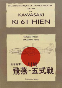 Takeda Tetsuya, Takamori Junko — Kawasaki Ki 61 Hien [Bulletins Techniques De L’Aviation Japonaise 1925-1945, 1]