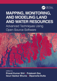 Pravat Kumar Shit, Pulakesh Das, Gouri Sankar Bhunia, Dipanwita Dutta — Mapping, Monitoring, and Modeling Land and Water Resources: Advanced Techniques Using Open Source Software