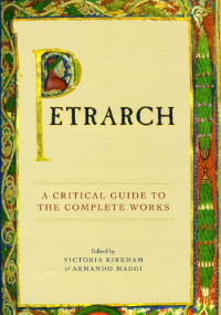 Victoria Kirkham, Armando Maggi — Petrarch: A Critical Guide to the Complete Works