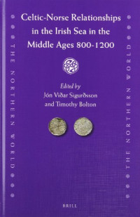 Jón Viðar Sigurðsson, Timothy Bolton — Celtic-Norse Relationships in the Irish Sea in the Middle Ages, 800-1200