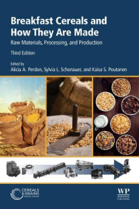 Alicia A. Perdon (editor), Sylvia L. Schonauer (editor), Kaisa Poutanen (editor) — Breakfast Cereals and How They Are Made: Raw Materials, Processing, and Production