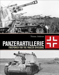 Thomas Anderson — Panzerartillerie: Firepower for the Panzer Divisions