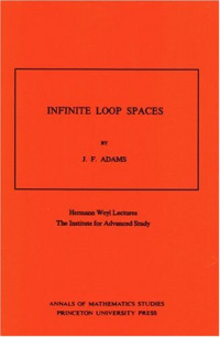 John Frank Adams — Infinite Loop Spaces: Hermann Weyl Lectures, The Institute for Advanced Study