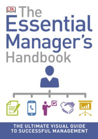 DK — The essential manager's handbook: the ultimate visual guide to successful management