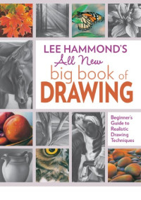Lee Hammond — Lee Hammond’s All New Big Book of Drawing: Beginner’s Guide to Realistic Drawing Techniques