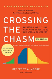 Geoffrey A. Moore — Crossing the Chasm, 3rd Edition: Marketing and Selling Disruptive Products to Mainstream Customers