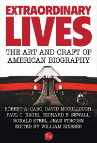 William Zinsser — Extraordinary Lives: The Art and Craft of American Biography