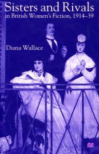 Diana Wallace — Sisters and Rivals in British Women's Fiction, 1914-39