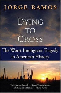 Jorge Ramos, Kristina Cordero — Dying to Cross: The Worst Immigrant Tragedy in American History