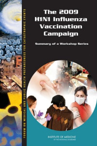 Forum on Medical and Public Health Preparedness for Catastrophic Events, Institute of Medicine — The 2009 H1N1 Influenza Vaccination Campaign - Summary of a Workshop Series