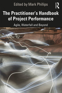 Mark Phillips — The Practitioner's Handbook of Project Performance: Agile, Waterfall and Beyond
