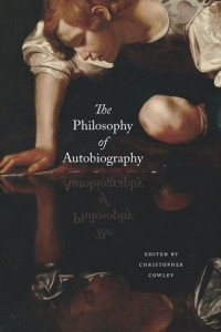 Christopher Cowley (Editor) — The Philosophy of Autobiography