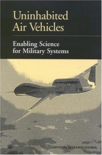 Structures, and Aeronautics for Advanced Uninhabited Air Vehicles Committee on Materials, Commission on Engineering and Technical Systems, National Research Council — Uninhabited Air Vehicles: Enabling Science for Military Systems