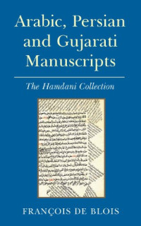 François de Blois — Arabic, Persian and Gujarati Manuscripts: The Hamdani Collection in the Library of the Institute of Ismaili Studies
