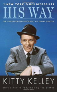 Kitty Kelley — His Way - The Unauthorized Biography of Frank Sinatra.