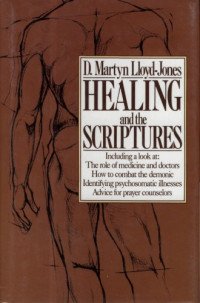 David Martyn Lloyd-Jones — Healing and the Scriptures